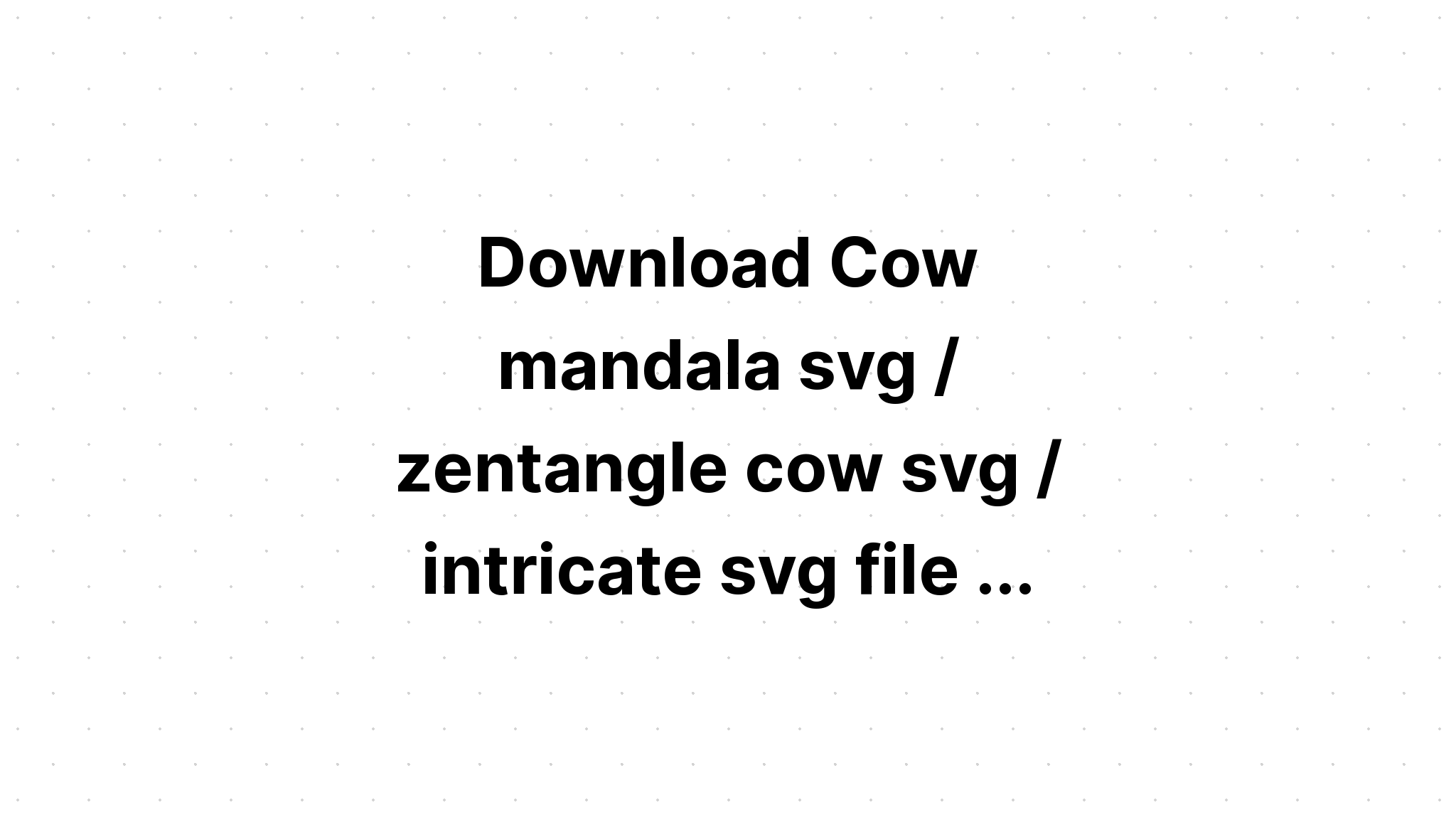 Download Cow Mandala Svg Free For Cricut - Layered SVG Cut File